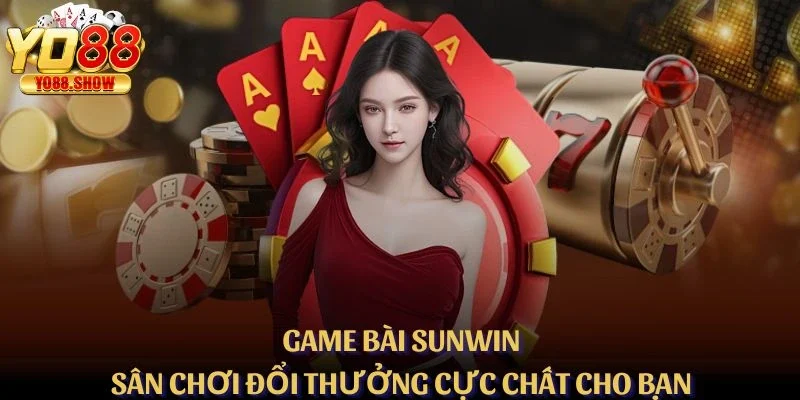Game Bài Sunwin – Sân Chơi Đổi Thưởng Cực Chất Cho Bạn