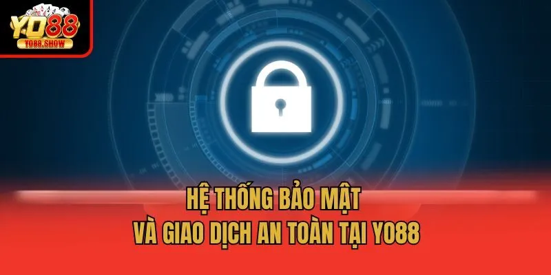 Hệ thống bảo mật và giao dịch an toàn tại Yo88