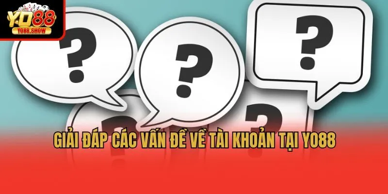Giải đáp các vấn đề về tài khoản tại Yo88